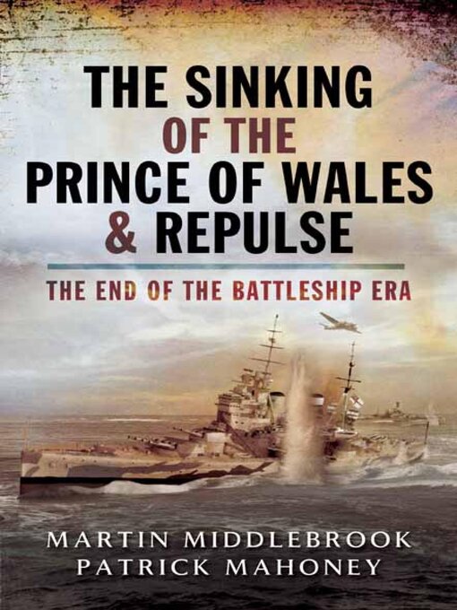 Title details for The Sinking of the Prince of Wales & Repulse by Martin Middlebrook - Available